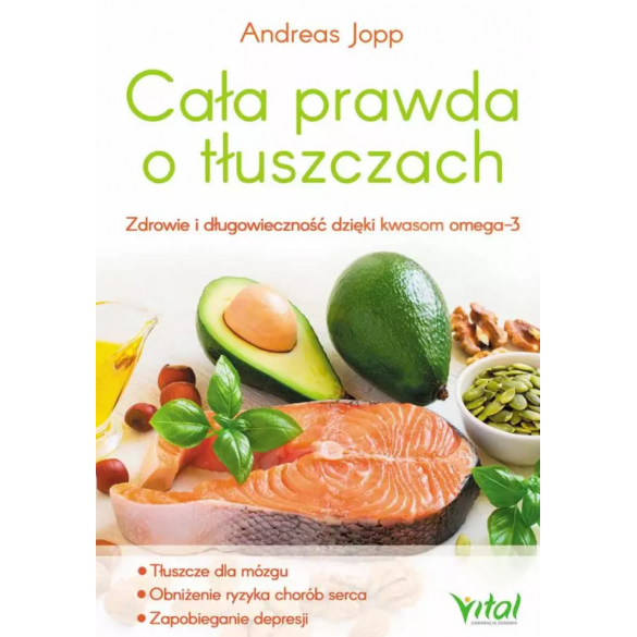 Cała prawda o tłuszczach. Zdrowie i długowieczność dzięki kwasom omega-3 D,A3