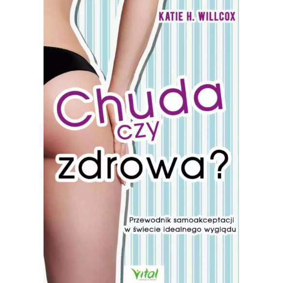 Chuda czy zdrowa? Przewodnik samoakceptacji w świecie idealnego wyglądu D,C1