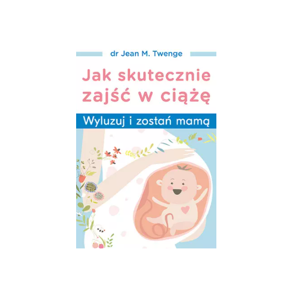Jak skutecznie zajść w ciążę. Wyluzuj i zostań mamą D,D4