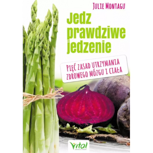Jedz prawdziwe jedzenie. Pięć zasad utrzymania zdrowego mózgu i ciała D,D2
