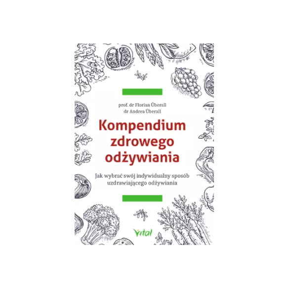 Kompendium zdrowego odżywiania. Jak wybrać swój indywidualny sposób uzdrawiającego odżywiania D,D2