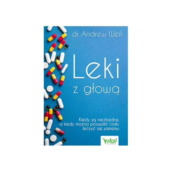 Leki z głową. Kiedy są niezbędne, a kiedy można pozwolić ciału leczyć się samemu D,C1