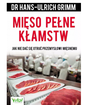 Mięso pełne kłamstw. Jak...