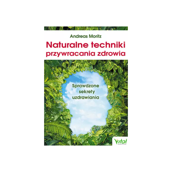Naturalne techniki przywracania zdrowia. Sprawdzone sekrety uzdrawiania D,A3