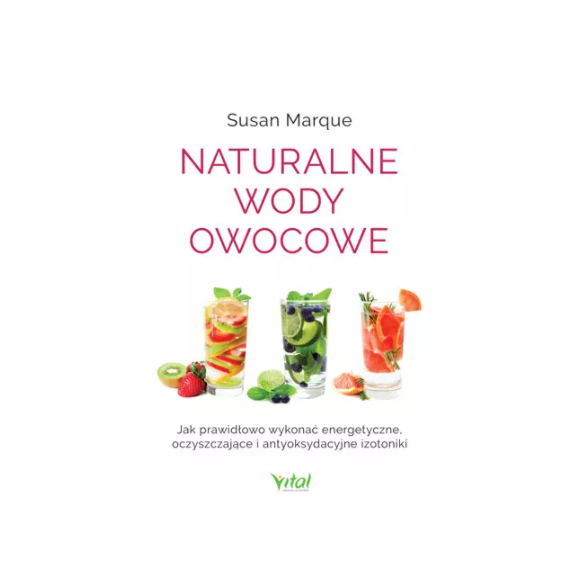 Naturalne wody owocowe. Jak prawidłowo wykonać energetyzujące, oczyszczające i antyoksydacyjne izotoniki D,D5
