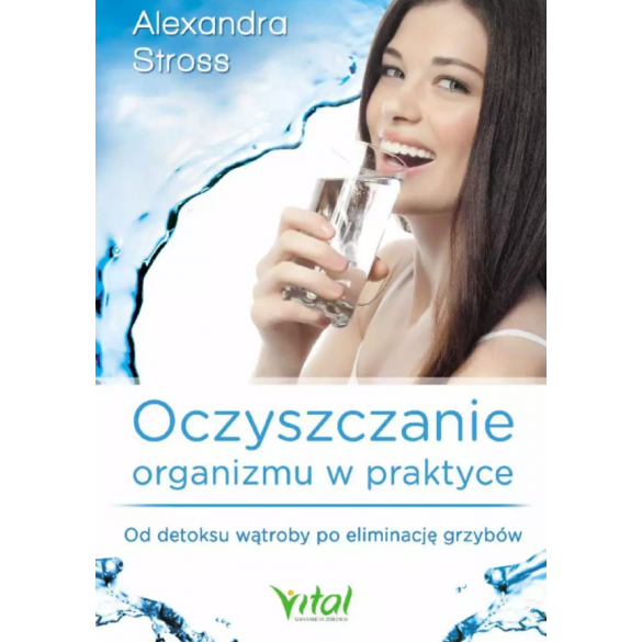 Oczyszczanie organizmu w praktyce. Od detoksu wątroby po eliminację grzybów D,C3