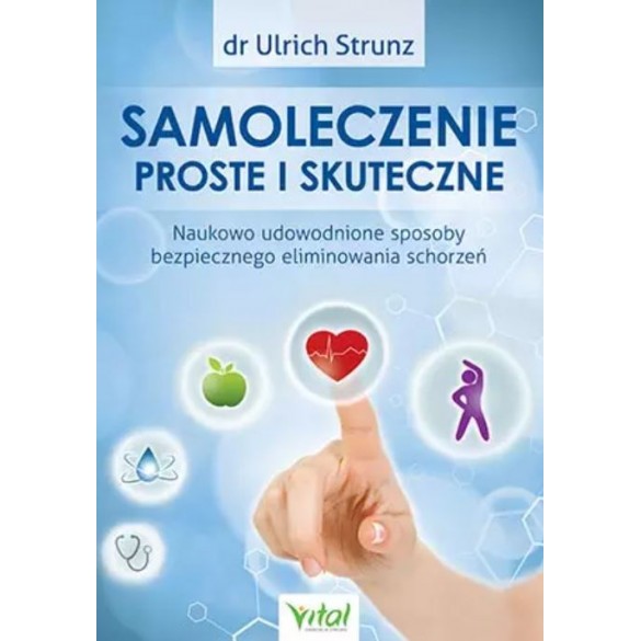 Samoleczenie proste i skuteczne. Naukowo udowodnione sposoby bezpiecznego eliminowania schorzeń D,D5