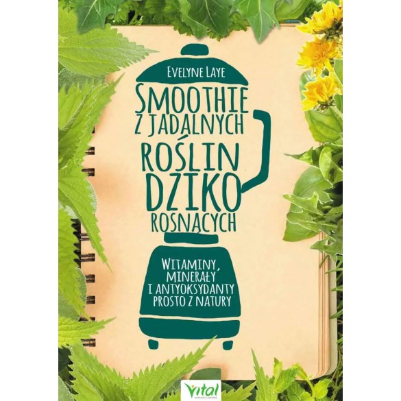 Smoothie z jadalnych roślin dziko rosnących. Witaminy, minerały, antyoksydanty prosto z natury D,C2