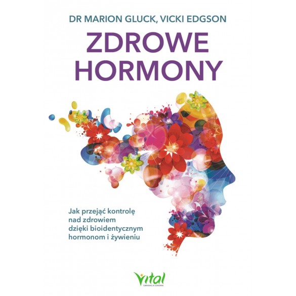 Zdrowe hormony. Jak przejąć kontrolę nad zdrowiem dzięki bioidentycznym hormonom i żywieniu D,C3