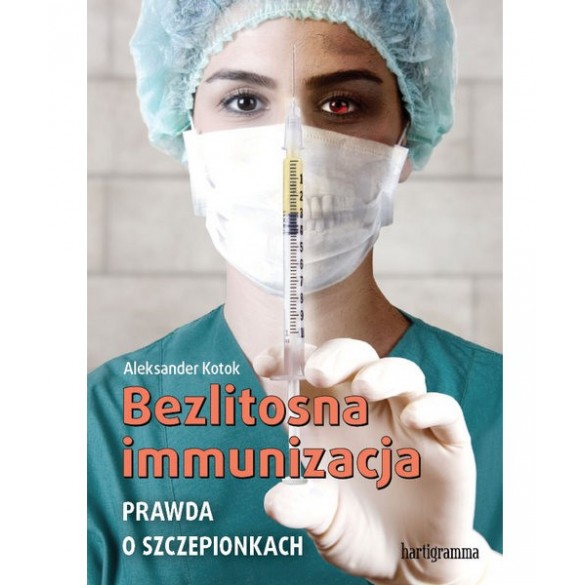 Bezlitosna immunizacja. Prawda o szczepionkach D,A4