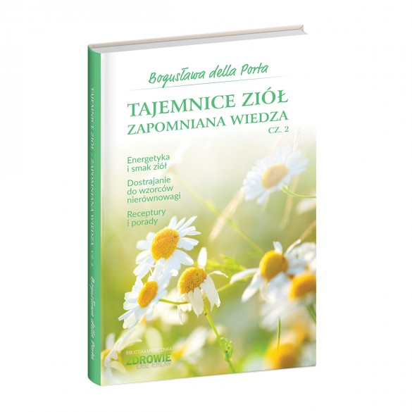Tajemnice Ziół Zapomniana Wiedza. Cz. 2 - Bogusława della Porta