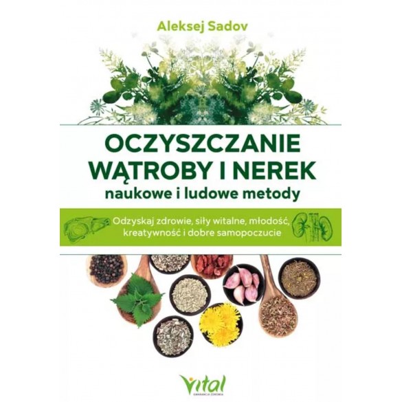 Oczyszczanie wątroby i nerek – naukowe i ludowe metody - Aleksej Sadov