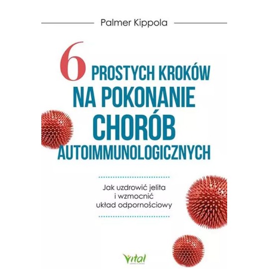 6 prostych kroków na pokonanie chorób autoimmunologicznych - Palmer Kippola - 6900