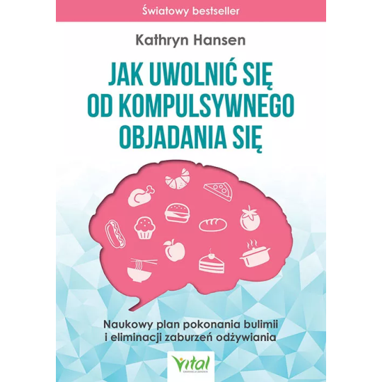 Jak uwolnić się od kompulsywnego objadania się - Kathryn Hansen - 6951