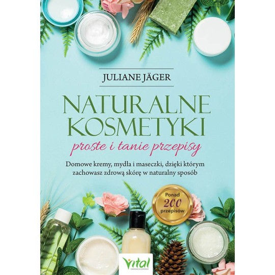 Naturalne kosmetyki – proste i tanie przepisy - Juliane Jäger - 7070
