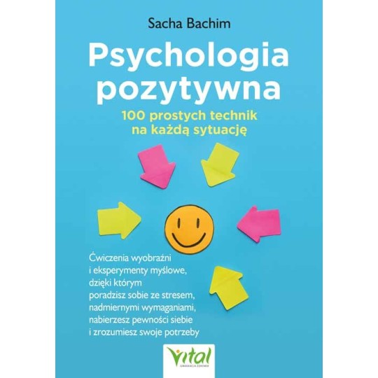 Psychologia pozytywna – 100 prostych technik na każdą okazję - Sacha Bachim - 7074