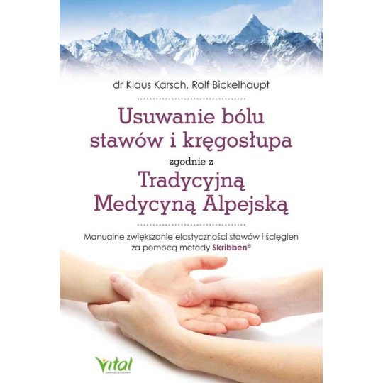 Usuwanie bólu stawów i kręgosłupa zgodnie z Tradycyjną Medycyną Alpejską - Klaus Karsch, Rolf Bickelhaupt - 7153