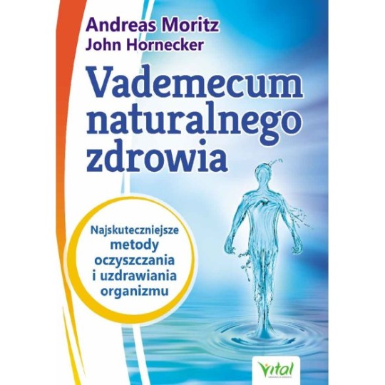 Vademecum naturalnego zdrowia - Andreas Moritz, John Hornecker - 7404