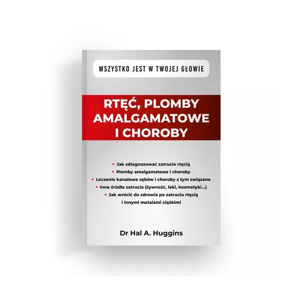 Rtęć, plomby amalgamatowe i choroby - Dr Hal A. Huggins