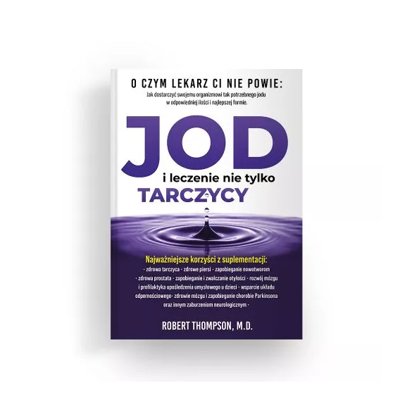 Jod i leczenie nie tylko tarczycy - Robert Thompson, M.D.