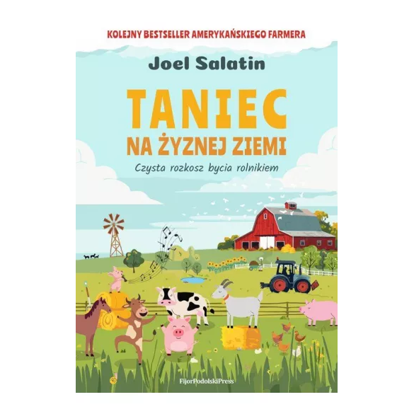 Taniec na żyznej ziemi. Czysta rozkosz bycia rolnikiem - Joel Salatin
