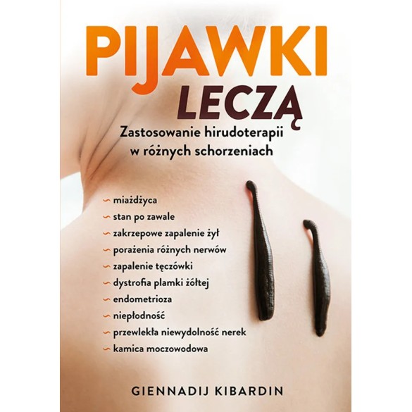 Pijawki leczą. Zastosowanie hirudoterapii w różnych schorzeniach - Giennadij Kibardin