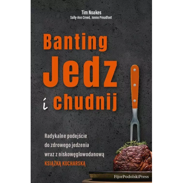 Banting. Jedz i chudnij - Tim Noakes, Sally-Ann Creed, Jonno Proudfoot