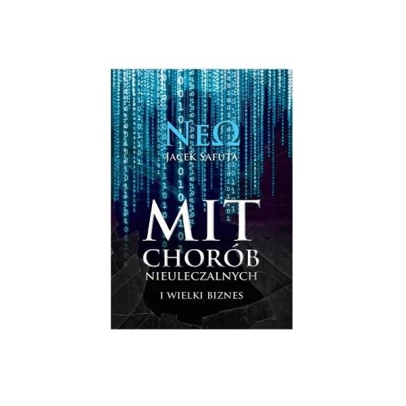 Mit chorób nieuleczalnych i wielki biznes + kuchnia Neo, JACEK SAFUTA
