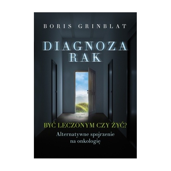 Diagnoza Rak. Być leczonym czy żyć? - Boris Grinbalt