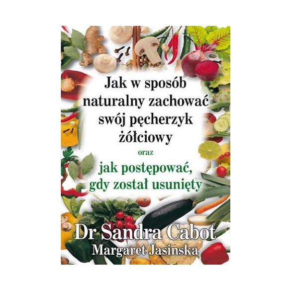 Jak w sposób naturalny zachować swój pęcherzyk żółciowy - dr S.Cabot
