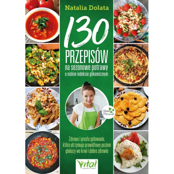130 przepisów na sezonowe potrawy o niskim indeksie glikemicznym - Natalia Dolata