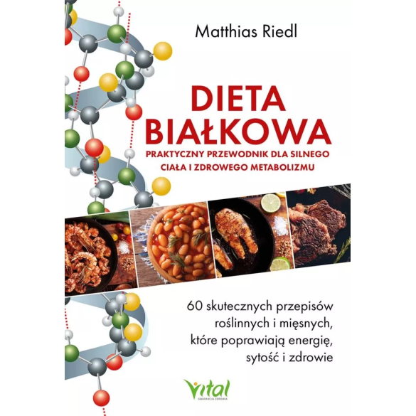 Dieta białkowa – praktyczny przewodnik dla silnego ciała i zdrowego metabolizmu - dr med. Matthias Riedl