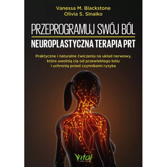 Przeprogramuj swój ból – neuroplastyczna terapia PRT - Olivia S. Sinaiko Vanessa M. Blackstone