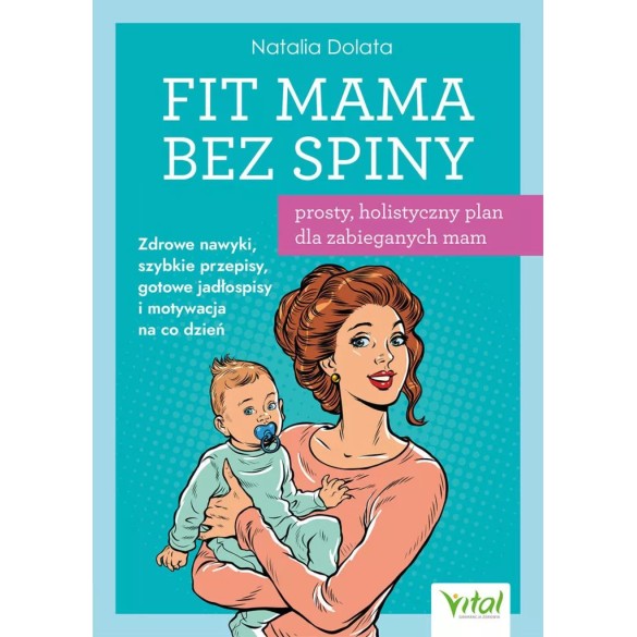 Fit Mama bez spiny – prosty, holistyczny plan dla zabieganych mam - Natalia Dolata