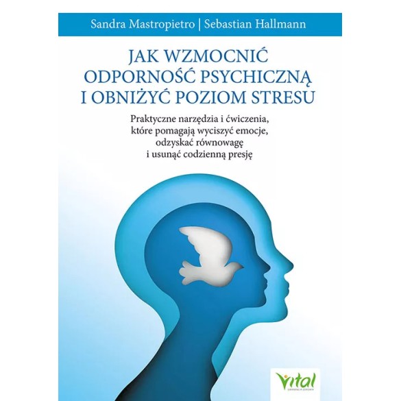 Jak wzmocnić odporność psychiczną i obniżyć poziom stresu - Sandra Mastropietro Sebastian Hallmann