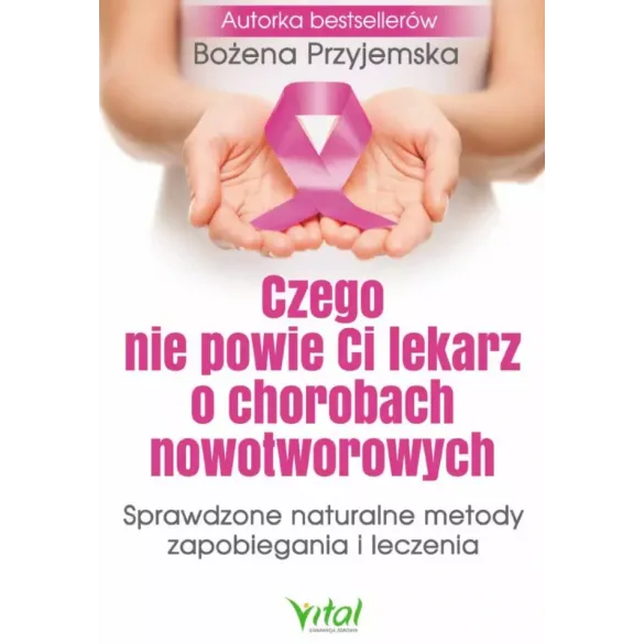 Czego nie powie Ci lekarz o chorobach nowotworowych - Bożena Przyjemska