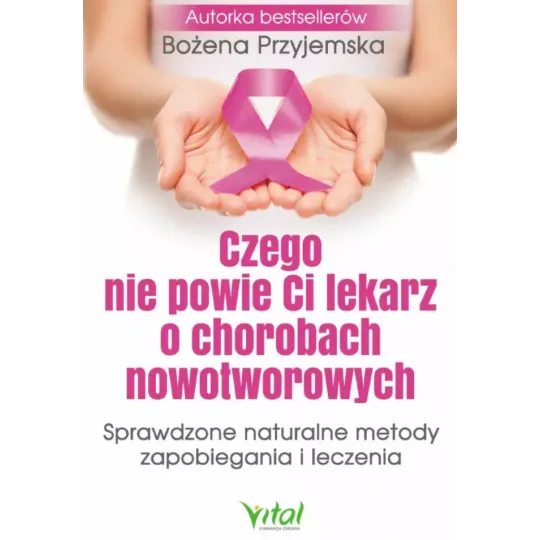 Czego nie powie Ci lekarz o chorobach nowotworowych. Sprawdzone naturalne metody zapobiegania i leczenia - 1106
