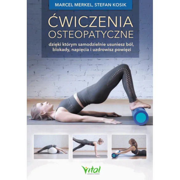 Ćwiczenia osteopatyczne, dzięki którym samodzielnie usuniesz ból, blokady, napięcia i uzdrowisz powięzi