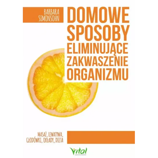 Domowe sposoby eliminujące zakwaszenie organizmu. Masaże, lewatywy, głodówki, okłady, dieta D,C4 - 1134