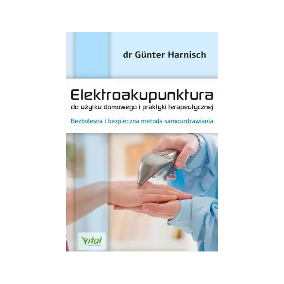 Elektroakupunktura do użytku domowego i praktyki terapeutycznej - dr Günter Harnisch