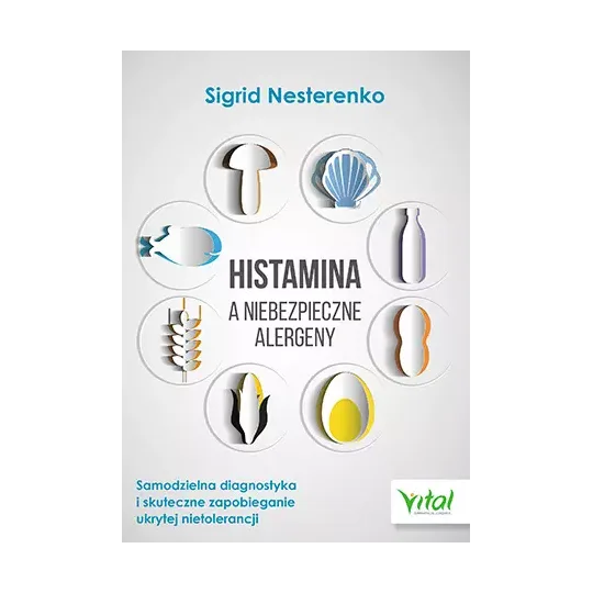 Histamina a niebezpieczne alergeny. Samodzielna diagnostyka i skuteczne zapobieganie ukrytej nietolerancji D.B4 - 1153
