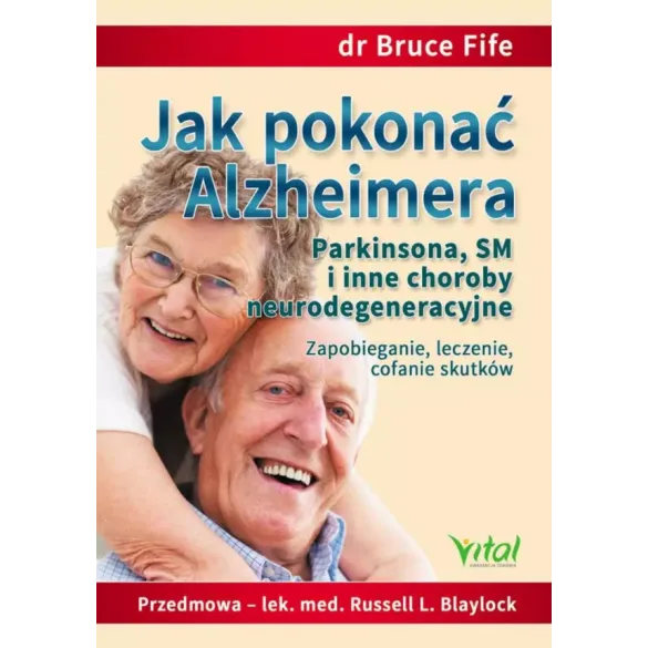 Jak pokonać Alzheimera, Parkinsona, SM i inne choroby neurodegeneracyjne - dr Bruce Fife