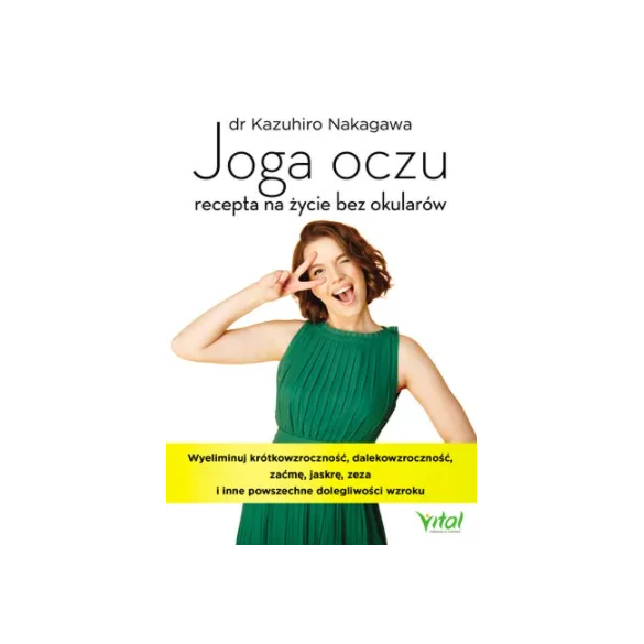 Joga oczu – recepta na życie bez okularów - dr Kazuhiro Nakagawa