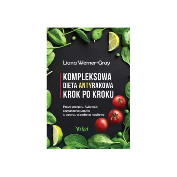 Kompleksowa dieta antyrakowa krok po kroku - Liana Werner-Gray