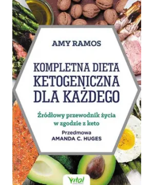 Kompletna dieta ketogeniczna dla każdego - Amy Ramos