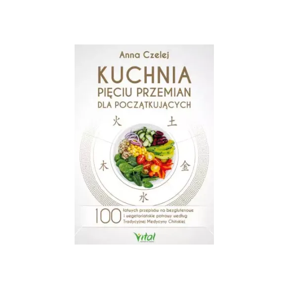 Kuchnia Pięciu Przemian dla początkujących - Anna Czelej