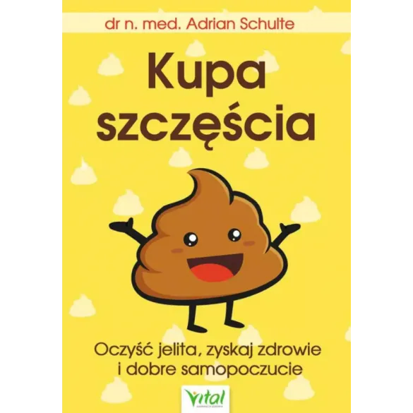 Kupa szczęścia - Oczyść jelita, zyskaj zdrowie i dobre samopoczucie - dr n. med. Adrian Schulte