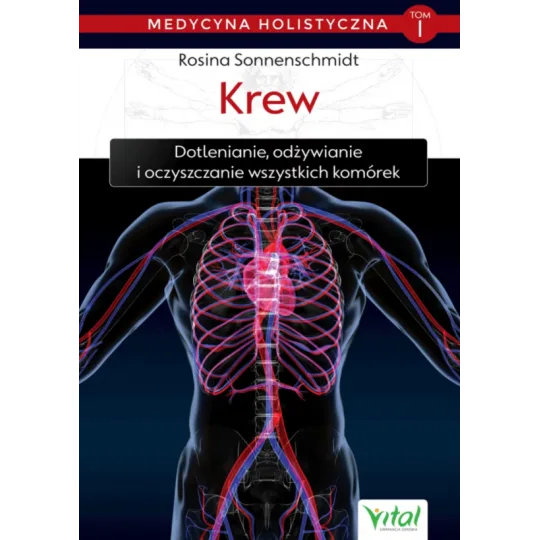 Krew – medycyna holistyczna. Tom I. Dotlenianie, odżywianie i oczyszczanie wszystkich komórek D,D4 - 1241