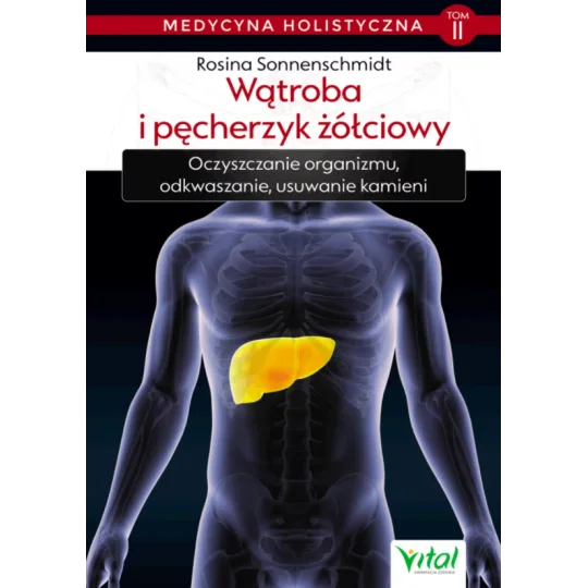 Wątroba i pęcherzyk żółciowy – medycyna holistyczna. Tom II. Oczyszczanie organizmu, odkwaszanie, usuwanie kamieni D,D4 - 1243