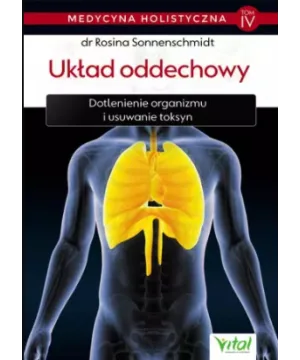 Układ oddechowy – medycyna holistyczna. Tom IV Dotlenienie organizmu i usuwanie toksyn